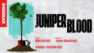 Read more about the article NEWS: Mike Bartlett’s Juniper Blood at the Donmar, August 2025